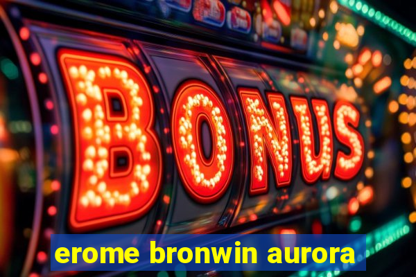 erome bronwin aurora